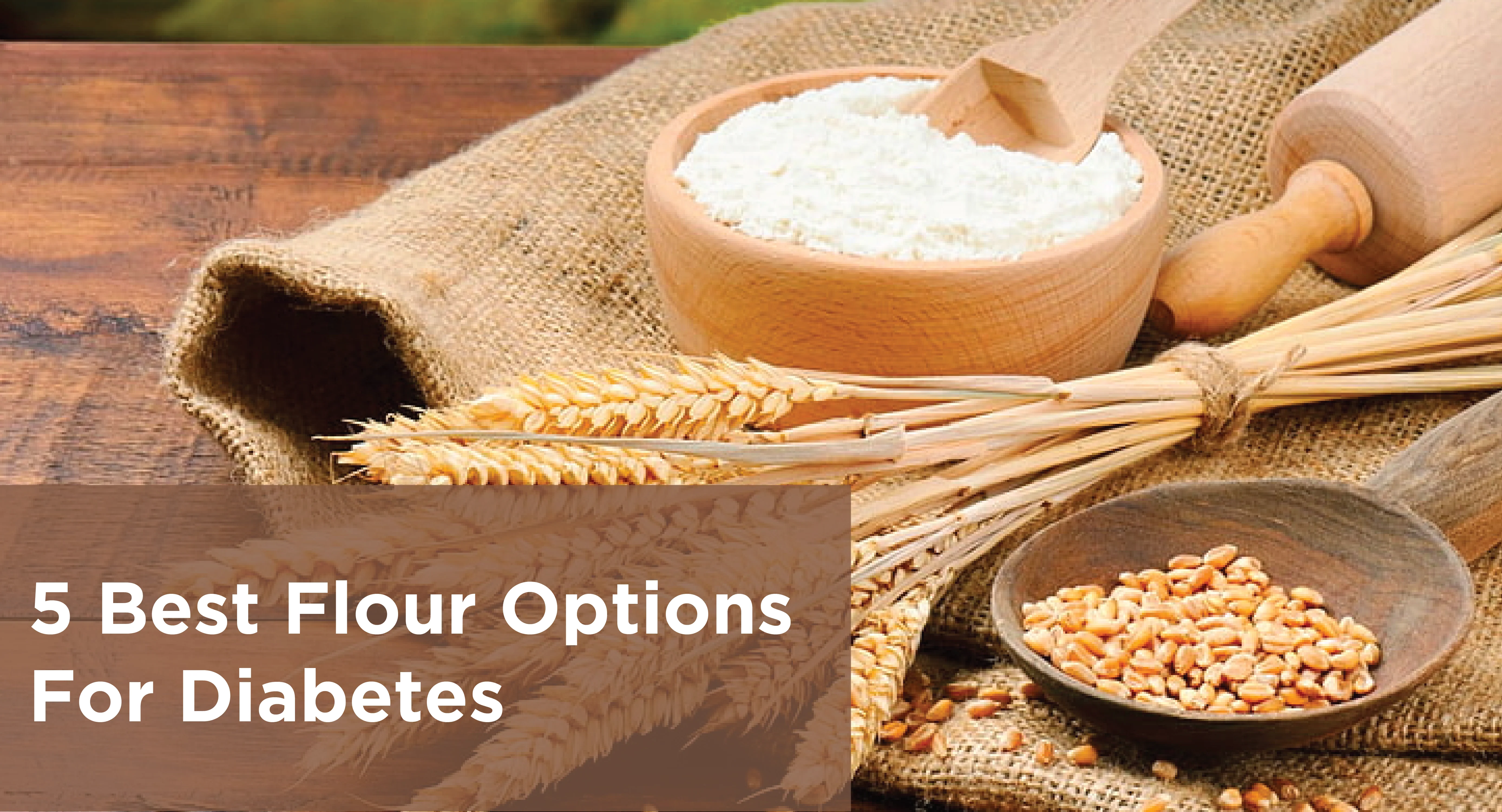 ब्लड शुगर को नियंत्रण में रखने के लिए 5 स्वस्थ आटे - 5 healthy flours to keep blood sugar under control