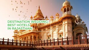 Famous Wedding Destinations in Rajasthan